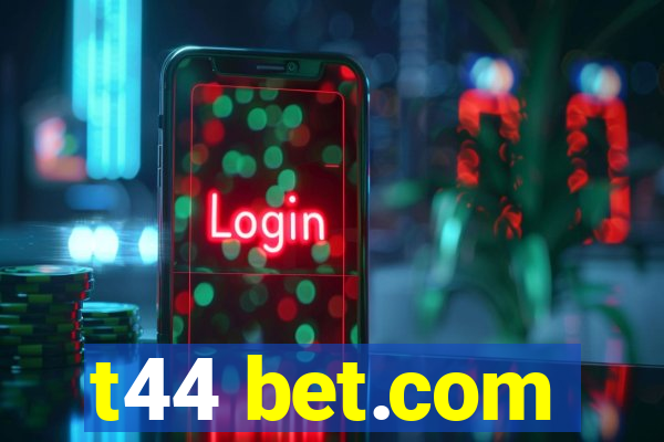 t44 bet.com