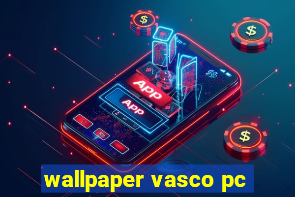 wallpaper vasco pc