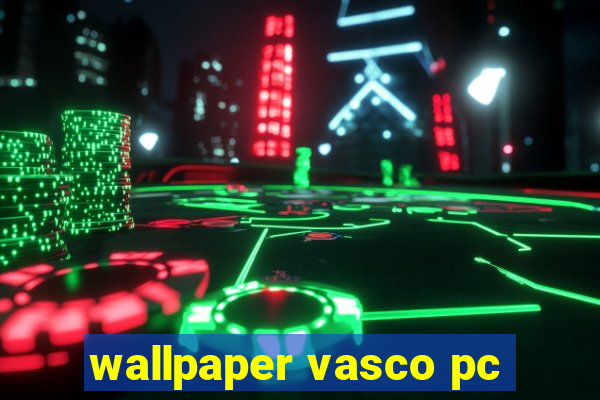 wallpaper vasco pc