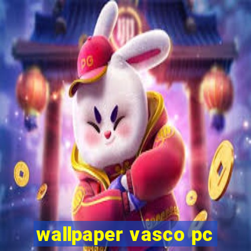 wallpaper vasco pc