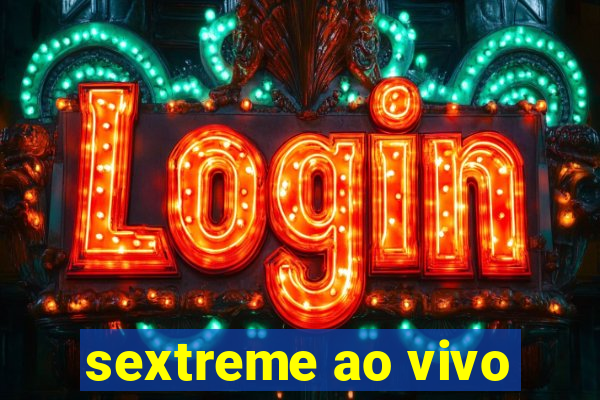 sextreme ao vivo