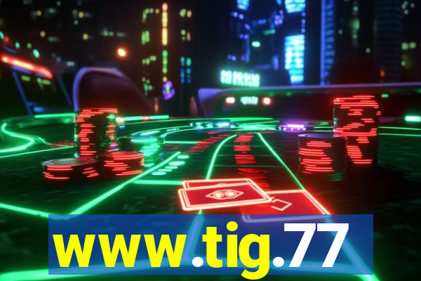 www.tig.77