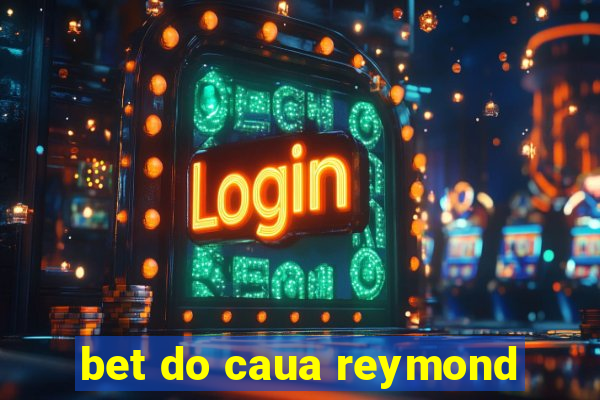 bet do caua reymond