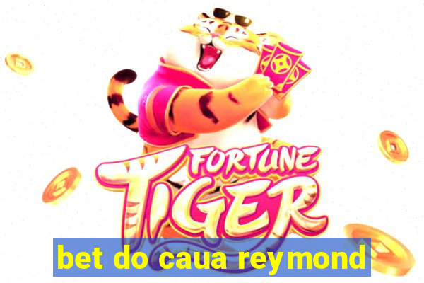 bet do caua reymond