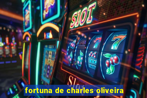 fortuna de charles oliveira