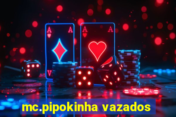 mc.pipokinha vazados