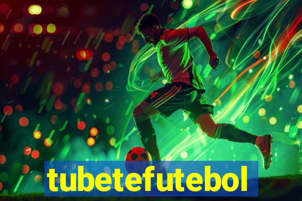 tubetefutebol