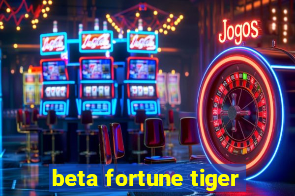 beta fortune tiger