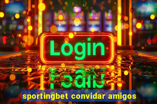 sportingbet convidar amigos