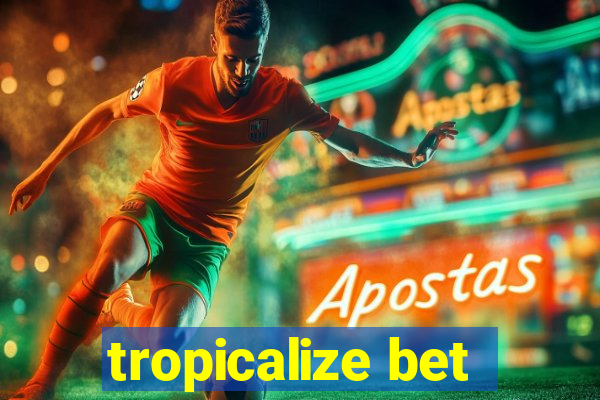 tropicalize bet