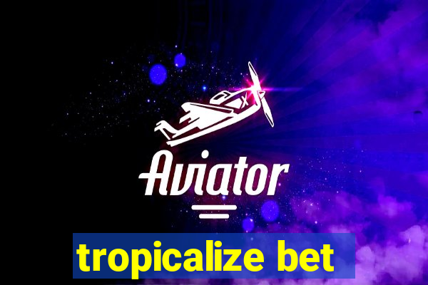 tropicalize bet