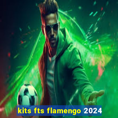 kits fts flamengo 2024