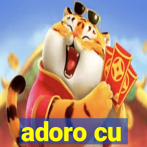 adoro cu