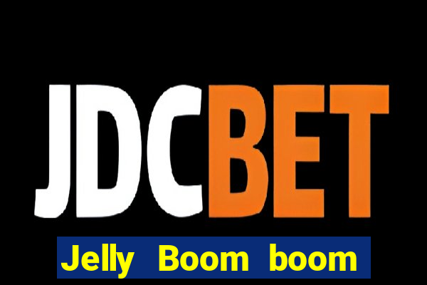 Jelly Boom boom jelly up