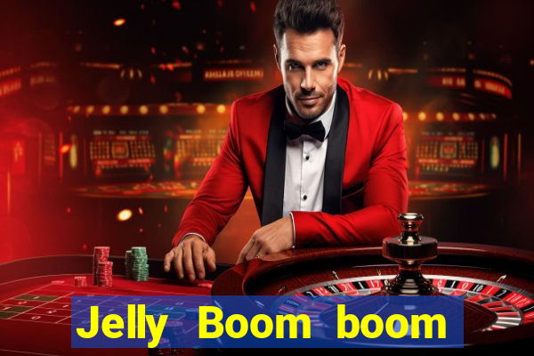 Jelly Boom boom jelly up