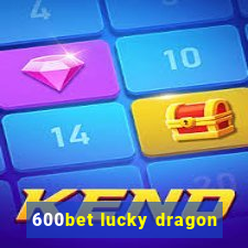 600bet lucky dragon