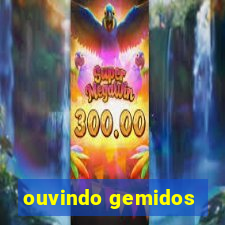 ouvindo gemidos