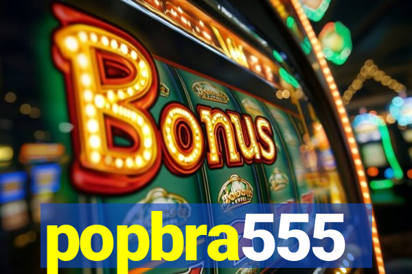 popbra555