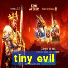 tiny evil