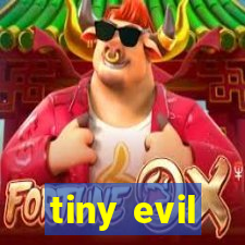 tiny evil