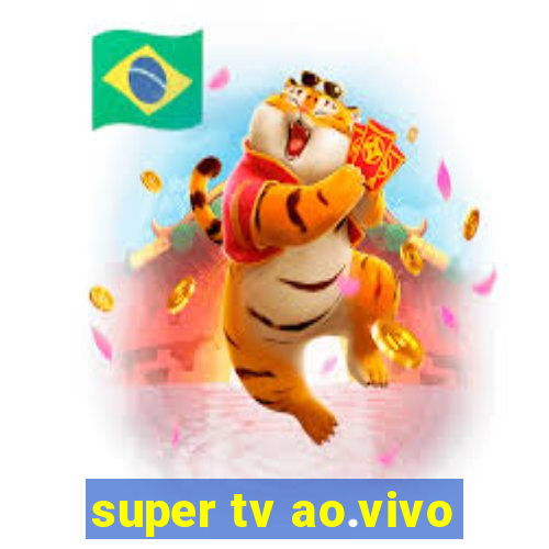 super tv ao.vivo