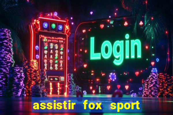 assistir fox sport futebol tv