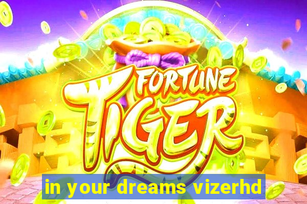 in your dreams vizerhd