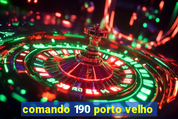 comando 190 porto velho