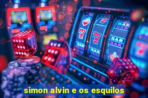 simon alvin e os esquilos