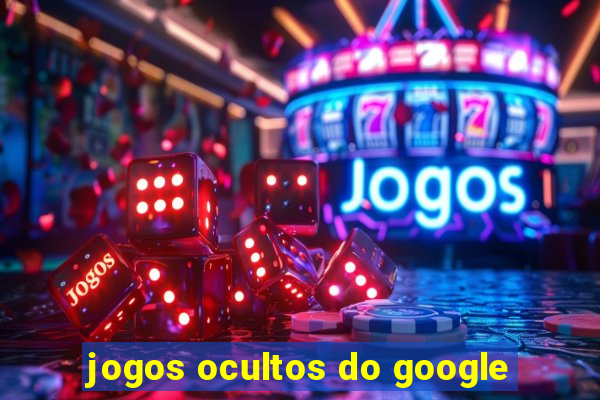 jogos ocultos do google