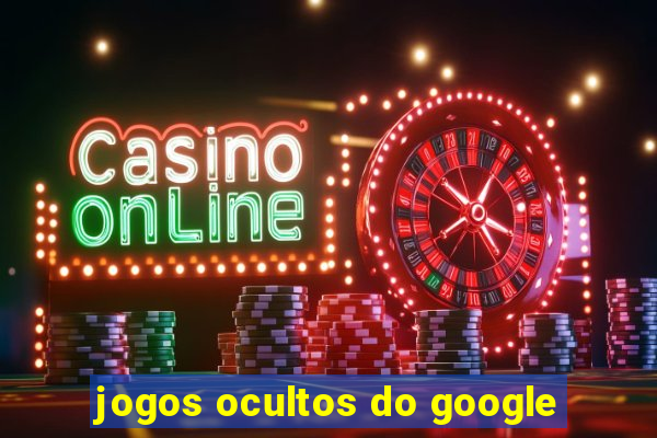 jogos ocultos do google