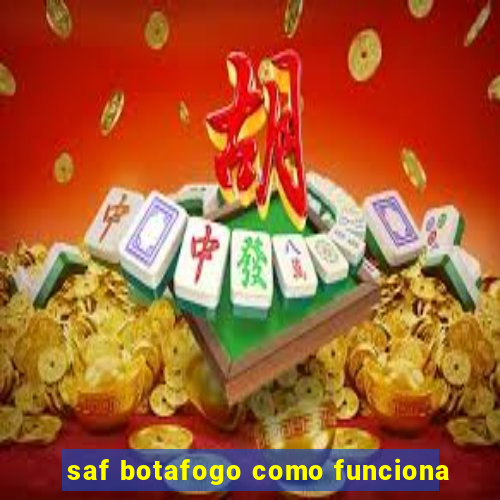 saf botafogo como funciona