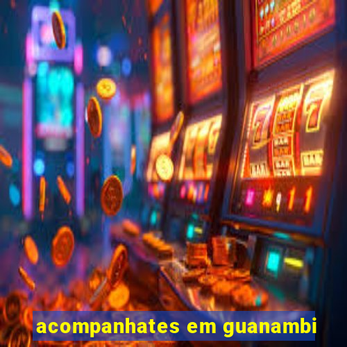 acompanhates em guanambi