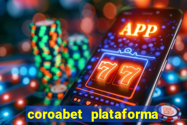 coroabet plataforma de jogos