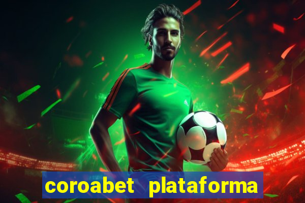 coroabet plataforma de jogos