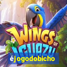 éjogodobicho