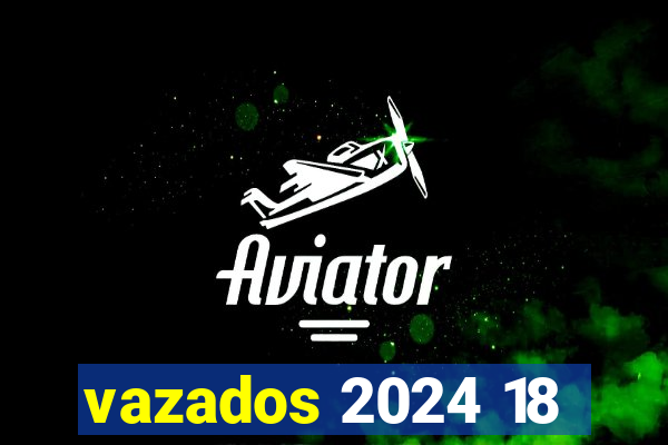 vazados 2024 18