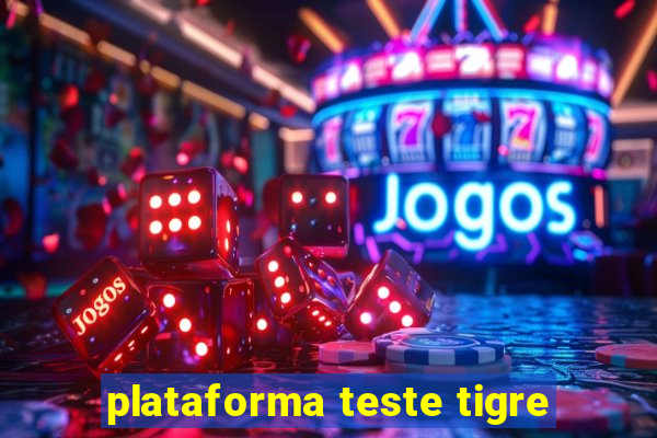 plataforma teste tigre