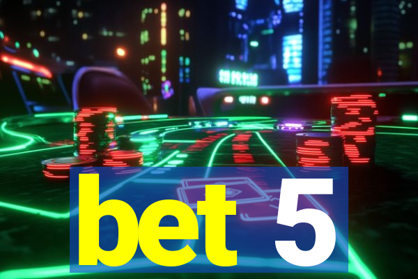 bet 5