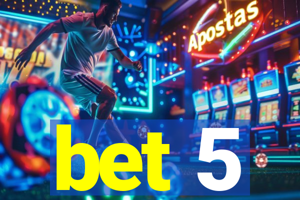 bet 5