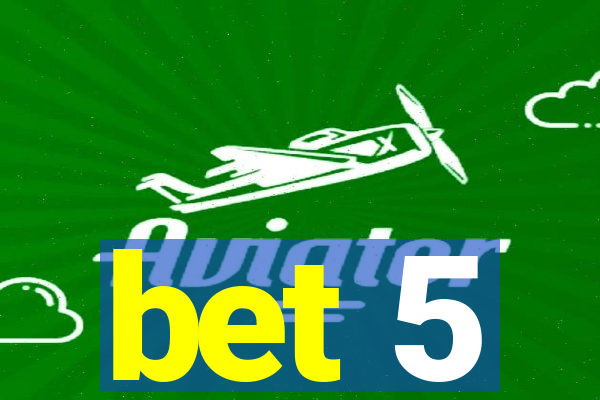 bet 5