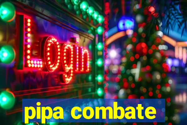 pipa combate