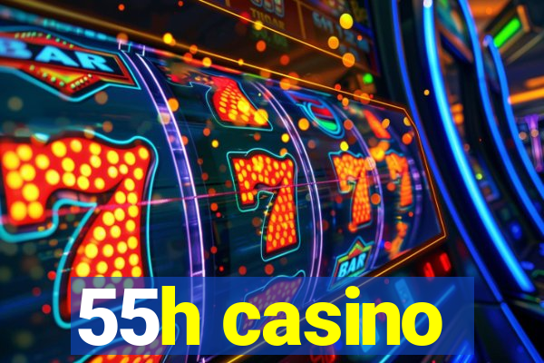 55h casino