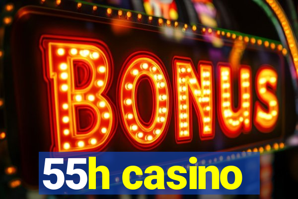 55h casino