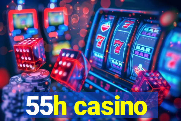 55h casino