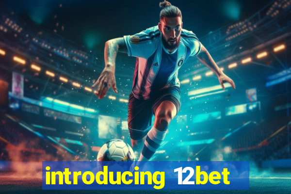 introducing 12bet