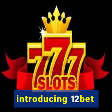 introducing 12bet