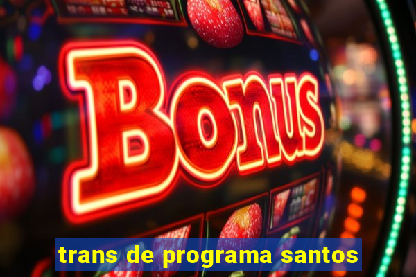 trans de programa santos