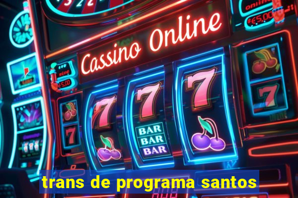 trans de programa santos