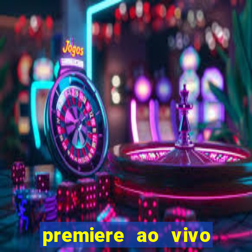 premiere ao vivo hoje gratis